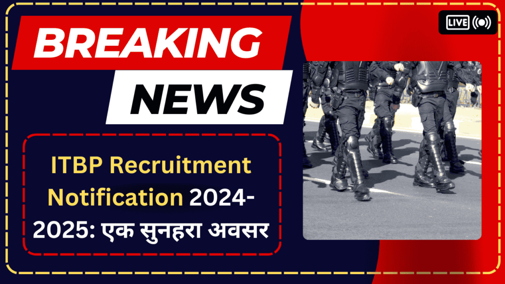 ITBP Recruitment Notification 2024-2025